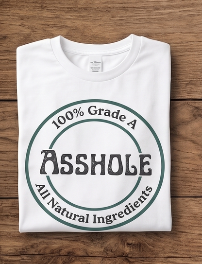 "100% Grade A Asshole" T-Shirt